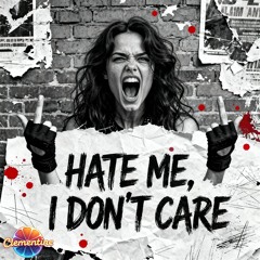 Hate Me, I Don't Care