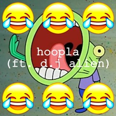 hoopla (ft. d.j alien OG)