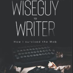 [READ] PDF 💘 Wiseguy to Writer: How I survived the Mob by  Duane Rasey EBOOK EPUB KI