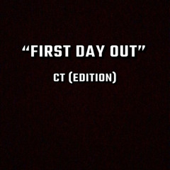 first day out - CT (Edition) (REMIX)
