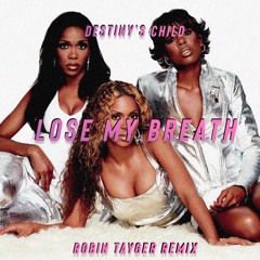 Destiny's Child - Lose My Breath (Robin Tayger Remix)