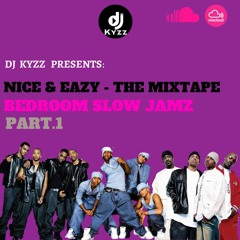 Nice & Eazy The Mixtape | Bedroom Slow Jamz Part. 1 | @DjKyzz