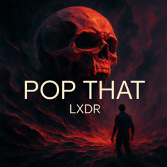 LXDR - Pop That