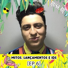 RUSKAR @ Mitos, Lançamentos e IDs [EP 6]