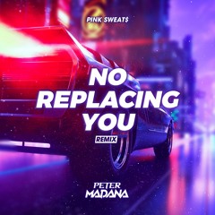 Pink Sweat$ - No Replacing You (Peter Madana Remix)