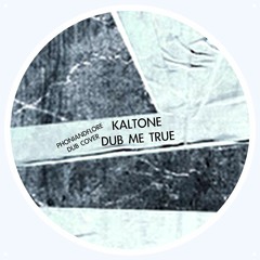 Kaltone - Dub Me True (Dub Cover By Phoniandflore){Free Download}
