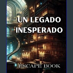 [ebook] read pdf 📕 UN LEGADO INESPERADO ESCAPE BOOK: Escape Room para adultos con acertijos y romp