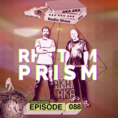 Rhythm Prism by AKA AKA Episode #088