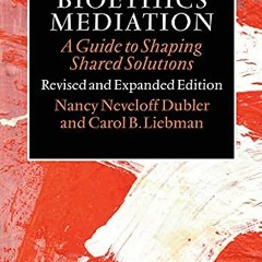 [Free] EPUB 📑 Bioethics Mediation: A Guide to Shaping Shared Solutions, Revised and