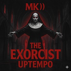 The Exorcist - Uptempo - MK)