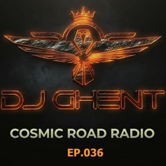 COSMIC ROAD - MIX #036 (By DJ GhenT)