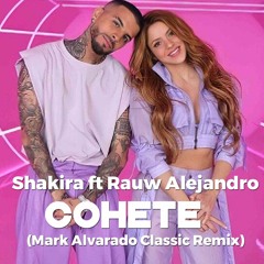 Shakira Ft Rauw Alejandro - Cohete (Mark Alvarado Classic Remix) BUY NOW BUY NOW