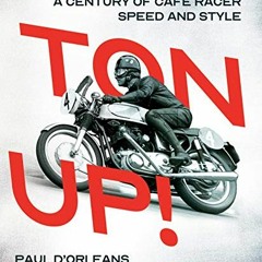 Access EBOOK EPUB KINDLE PDF Ton Up!: A Century of Cafe Racer Speed and Style by  Paul d'Orleans &