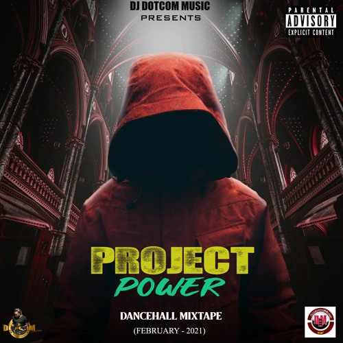 DJ DOTCOM PRESENTS PROJECT POWER DANCEHALL MIXTAPE (FEBRUARY - 2021) (EXPLICIT VERSION)🔊⚡