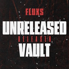 FLUXS UNRELEASED (released) VAULT with free downloads