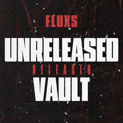 FLUXS UNRELEASED (released) VAULT with free downloads