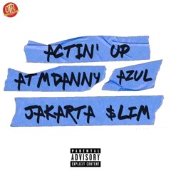 Actin' Up (feat.  ATM Danny & Azul)