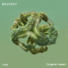 ENVOY 005 - Organic Heart | Organic House Journey