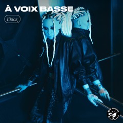 À Voix Basse - Ekloz