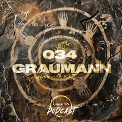 Urge To Podcast: 034 Graumann
