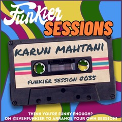 Funkier Session #035 - Karun Mahtani
