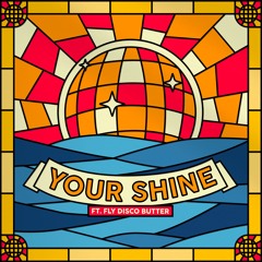 Bakermat & Fly Disco Butter - Your Shine