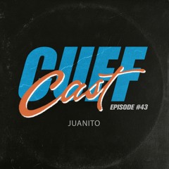 CUFF Cast 043 - Juanito