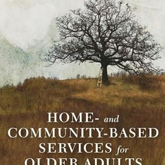 ❤read✔ Home- and Community-Based Services for Older Adults: Aging in Context