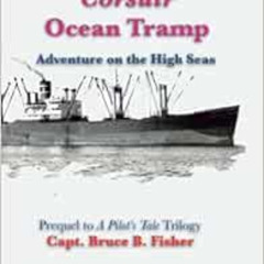 Get EPUB 📧 Corsair Ocean Tramp: Adventure on the High Sea by Capt Bruce B. Fisher,Da