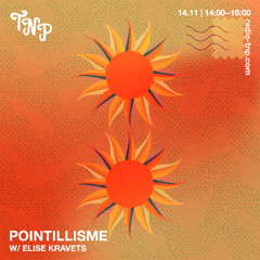 Pointillisme w/ Elise Kravets @ Radio TNP 14.11.25