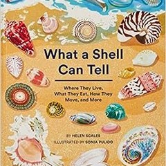 Read online What A Shell Can Tell by Helen Scales,Sonia Pulido