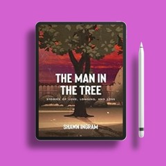 Complimentary offer. The Man in the Tree: Stories of Love, Longing, and Loss. Shawn R Ingram .