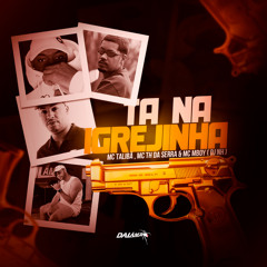 TA NA IGREJINHA feat. MC TALIBÃ , MC TH DA SERRA & MC MBOY ((DJ NH ))
