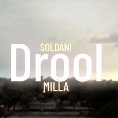 Soldani X Milla “DROOL”