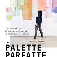 [PDF] DOWNLOAD La palette parfaite - Des combinaisons de couleurs inspirEes par la mode, l'art