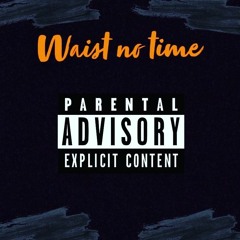 Waste No Time