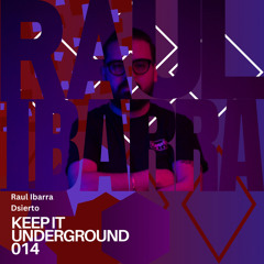 Keep It Underground 014 - Raul Ibarra