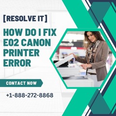 How Do I Fix E02 Canon Printer Error