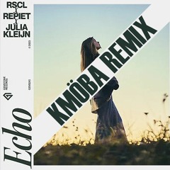 RSCL, Repiet & Julia Kleijn - Echo (KMÖBA Remix)