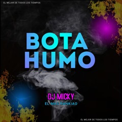 Bota Humo - DJ Micky El Mas Rankiao [El Mejor De Todos Los Tiempos El Mixtape]