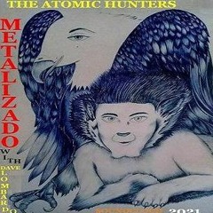 THE ATOMIC HUNTERS ( METALIZADO with DAVE LOMBARDO)-free download