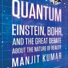 Get PDF Quantum: Einstein, Bohr, and the Great Debate about the Nature of Reality by  Manjit Kumar