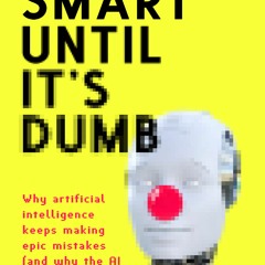 (Download Book) Smart Until It's Dumb: Why artificial intelligence keeps making epic mistakes⁠—and w