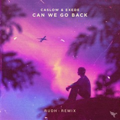 Caslow & Exede - Can We Go Back (Rudh Remix)