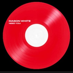 Mason White - Need You (Original Mix)