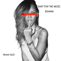 DONT STOP THE MUSIC- RIHANNA (PAWW EDIT)
