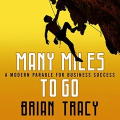 READ EBOOK EPUB KINDLE PDF Many Miles to Go: A Modern Parable for Business Success by  Brian Tracy,B
