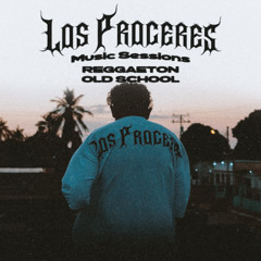 Los Próceres Music Sessions #1 (Reggaeton old school)