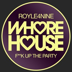 ROYLE4NINE - F  K Up The Party (Original Mix) Whore House Records RELEASED 19.02.21