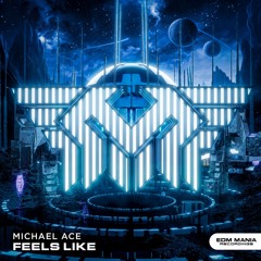 Michael Ace - Feels Like (Extended Mix) (Buy = Free Download)